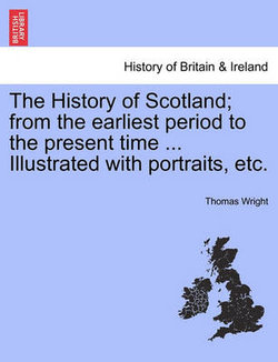 The History of Scotland; from the earliest period to the present time ... Illustrated with portraits, etc.