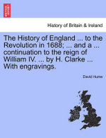 The History of England ... to the Revolution in 1688; ... and a ... continuation to the reign of William IV. ... by H. Clarke ... With engravings.