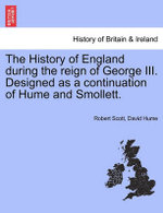 The History of England during the reign of George III. Designed as a continuation of Hume and Smollett.