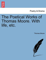 The Poetical Works of Thomas Moore. With life, etc.
