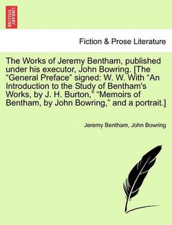 The Works of Jeremy Bentham, published under his executor, John Bowring. [The "General Preface" signed