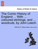 The Comic History of England ... With ... coloured etchings, and ... woodcuts, by John Leech.