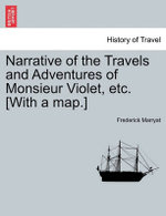 Narrative of the Travels and Adventures of Monsieur Violet, Etc. [With a Map.]