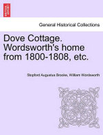Dove Cottage. Wordsworth's Home from 1800-1808, Etc.