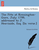 The Fête at Kensington-Gore, July 1799, addressed to J. Heaviside, Esq. [In verse.]