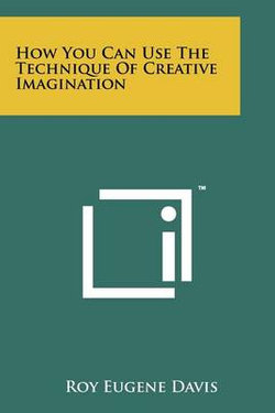How You Can Use The Technique Of Creative Imagination