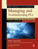 Mike Meyers' CompTIA A+ Guide to Managing and Troubleshooting PCs Lab Manual, Fifth Edition (Exams 220-901 & 220-902) Mike Meyers' CompTIA A+ Guide to Managing and Troubleshooting PCs Lab Manual, Fifth Edition (Exams 220-901 & 220-902)