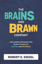 The Brains and Brawn Company: How Leading Organizations Blend the Best of Digital and Physical