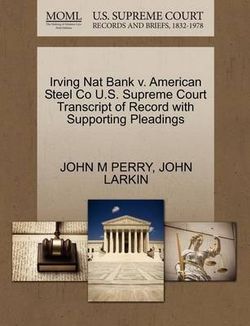 Irving Nat Bank V. American Steel Co U.S. Supreme Court Transcript of Record with Supporting Pleadings