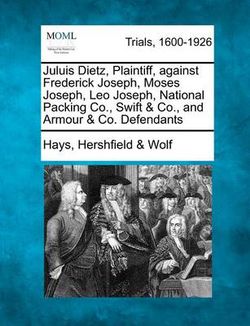 Juluis Dietz, Plaintiff, Against Frederick Joseph, Moses Joseph, Leo Joseph, National Packing Co., Swift & Co., and Armour & Co. Defendants