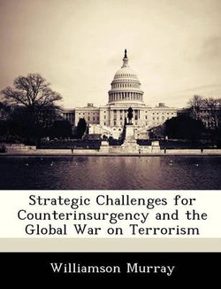 Strategic Challenges for Counterinsurgency and the Global War on Terrorism