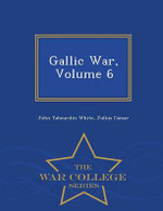 Gallic War, Volume 6 - War College Series