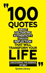 100 Quotes About Cultivating Authenticity Through Reflection