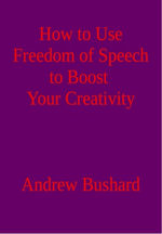 How to Use Freedom of Speech to Boost Your Creativity
