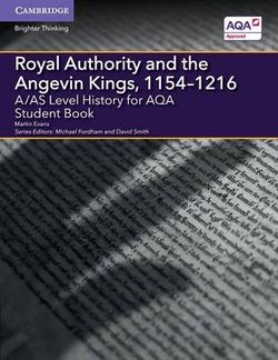 A/AS Level History for AQA Royal Authority and the Angevin Kings, 11541216 Student Book