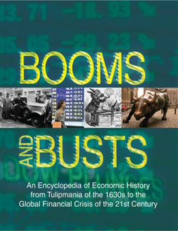 Booms and Busts: An Encyclopedia of Economic History from the First Stock Market Crash of 1792 to the Current Global Economic Crisis: An Encyclopedia