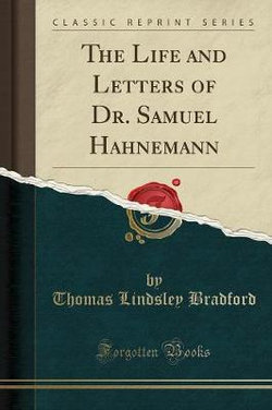 The Life and Letters of Dr. Samuel Hahnemann (Classic Reprint)