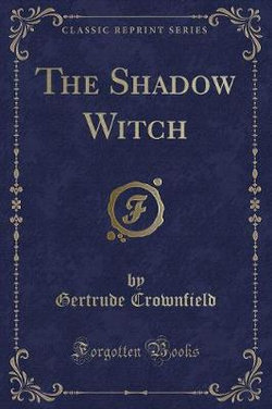 The Shadow Witch (Classic Reprint)