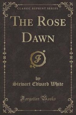 The Rose Dawn (Classic Reprint)