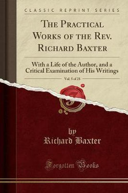 The Practical Works of the Rev. Richard Baxter, Vol. 5 of 23
