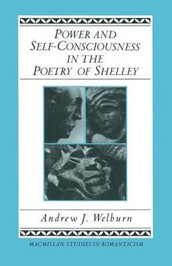Power and Self-Consciousness in the Poetry of Shelley Power and Self-Consciousness in the Poetry of Shelley