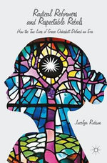 Radical Reformers and Respectable Rebels