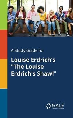 A Study Guide for Louise Erdrich's "The Louise Erdrich's Shawl"