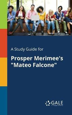 A Study Guide for Prosper Merimee's "Mateo Falcone"