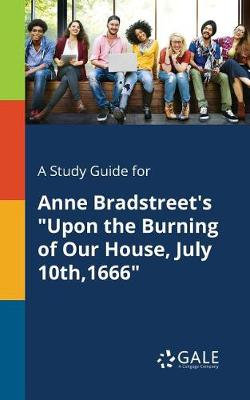 A Study Guide for Anne Bradstreet's "Upon the Burning of Our House, July 10th,1666"