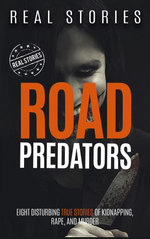 Road Predators: Eight Disturbing True Stories of Kidnapping, Rape, and Murder (Book 3)