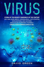 Virus Storia of the Biggest Pandemics of the Century (hiv, H1n1, Sars, Ebola, Coronavirus...) With Photos, Explanations, and Vaccines. Basic Rules to Protect Yourself. Create Your Hydroalcoholic gel.