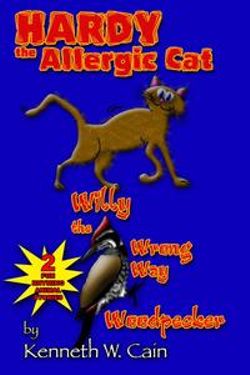 Hardy the Allergic Cat & Willy the Wrong Way Woodpecker: 2 Fun Rhyming Animal Stories