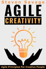 Agile Creativity: Agile Principles For Creative People