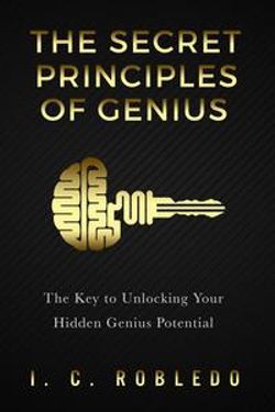 The Secret Principles of Genius: The Key to Unlocking Your Hidden Genius Potential The Secret Principles of Genius: The Key to Unlocking Your Hidden Genius Potential