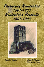 Panamanian Numismatics 1501-1903 Numismática Panameña 1501-1903
