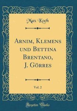 Arnim, Klemens Und Bettina Brentano, J. Goerres, Vol. 2 (Classic Reprint)