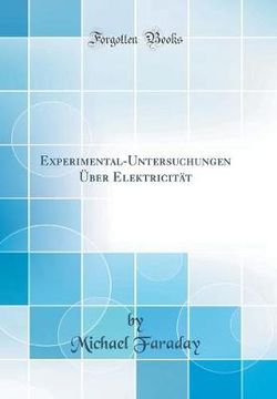 Experimental-Untersuchungen UEber Elektricitat (Classic Reprint)