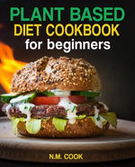 Plant Based Diet Cookbook For Beginners