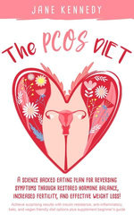 The PCOS Diet - A Science Backed Eating Plan for Reversing Symptoms Through Restored Hormone Balance, Increased Fertility, and Weight Loss! : Insulin Resistance, Anti-inflammatory, Keto, and Vegan