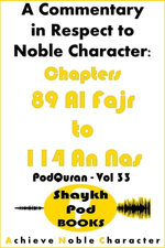 A Commentary in Respect to Noble Character: Chapters 89 Al Fajr to 114 An Nas A Commentary in Respect to Noble Character: Chapters 89 Al Fajr to 114 An Nas