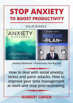 Stop Anxiety To Boost Productivity Value Bundle. How to Deal With Social Anxiety, Stress and Panic Attacks. How to Improve Your Time Management at Work and Stop Procrastinating.