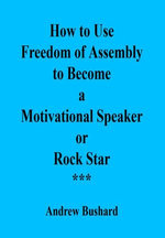 How to Use Freedom of Assembly to Become a Motivational Speaker or Rock Star