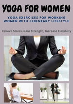 Yoga for Women: Yoga Exercises for Working Women with Sedentary Lifestyle