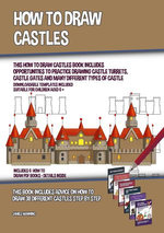 How to Draw Castles (This How to Draw Castles Book Includes Opportunities to Practice Drawing Castle Turrets, Castle Gates and Many Different Types of Castle)