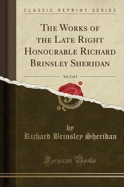 The Works of the Late Right Honourable Richard Brinsley Sheridan, Vol. 2 of 2 (Classic Reprint)