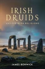 Irish Druids And Old Irish Religions