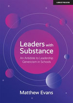 Leaders With Substance: An Antidote to Leadership Genericism in Schools Leaders With Substance: An Antidote to Leadership Genericism in Schools
