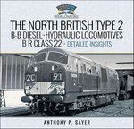 North British Type 2 B-B Diesel-Hydraulic Locomotives, B R Class 22 - Volume 2 - Detailed Insights