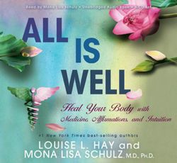 All Is Well: Heal Your Body With Medicine, Affirmations AndIntuition