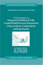 IUTAM Symposium on Integrated Modeling of Fully Coupled Fluid Structure Interactions Using Analysis, Computations and Experiments